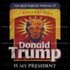 Rise and Shine Trump as President SVGPNG Delight